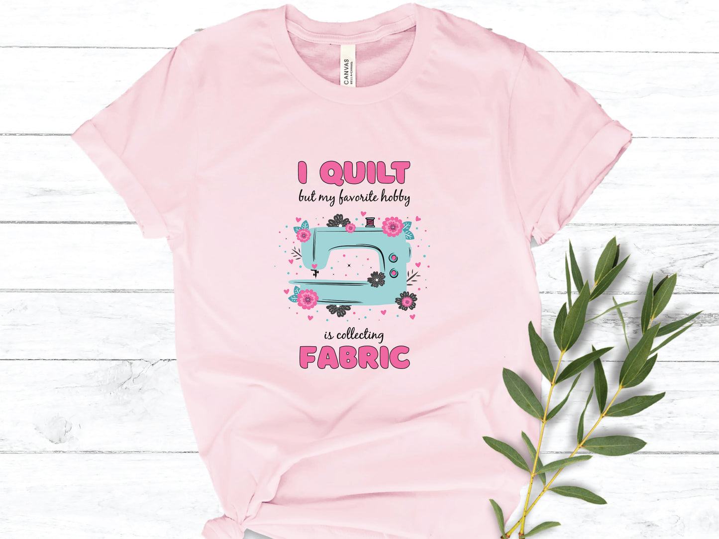 I Sew But My Favorite Hobby Is Collecting Fabric T-Shirt (Pink)