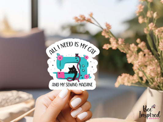 All I Need Is My Cat & My Sewing Machine Vinyl Sticker