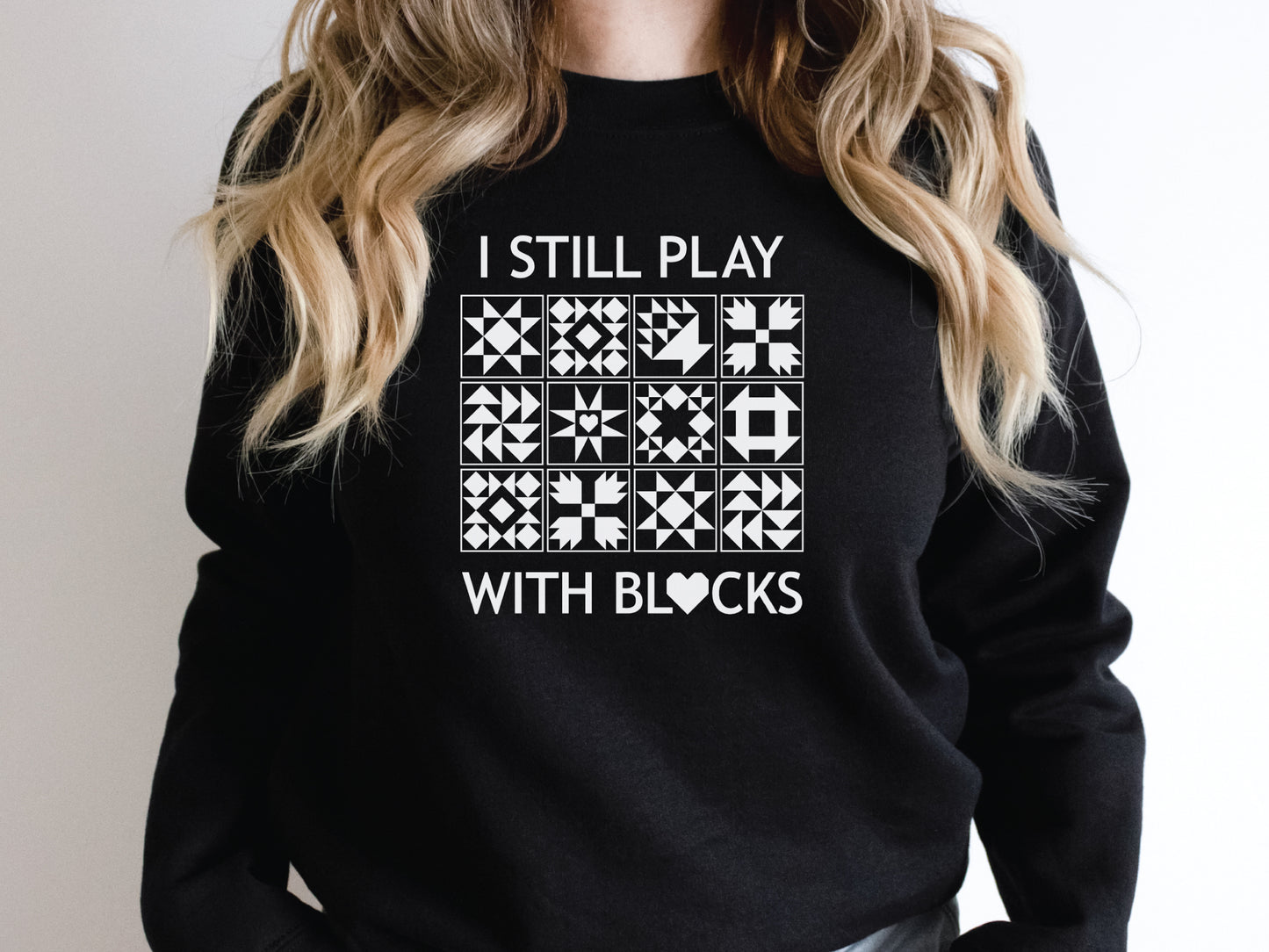 I Still Play With Blocks Sweatshirt