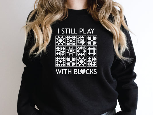 I Still Play With Blocks Sweatshirt