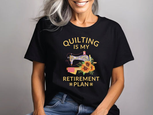 Quilting Is My Retirement Plan T-Shirt