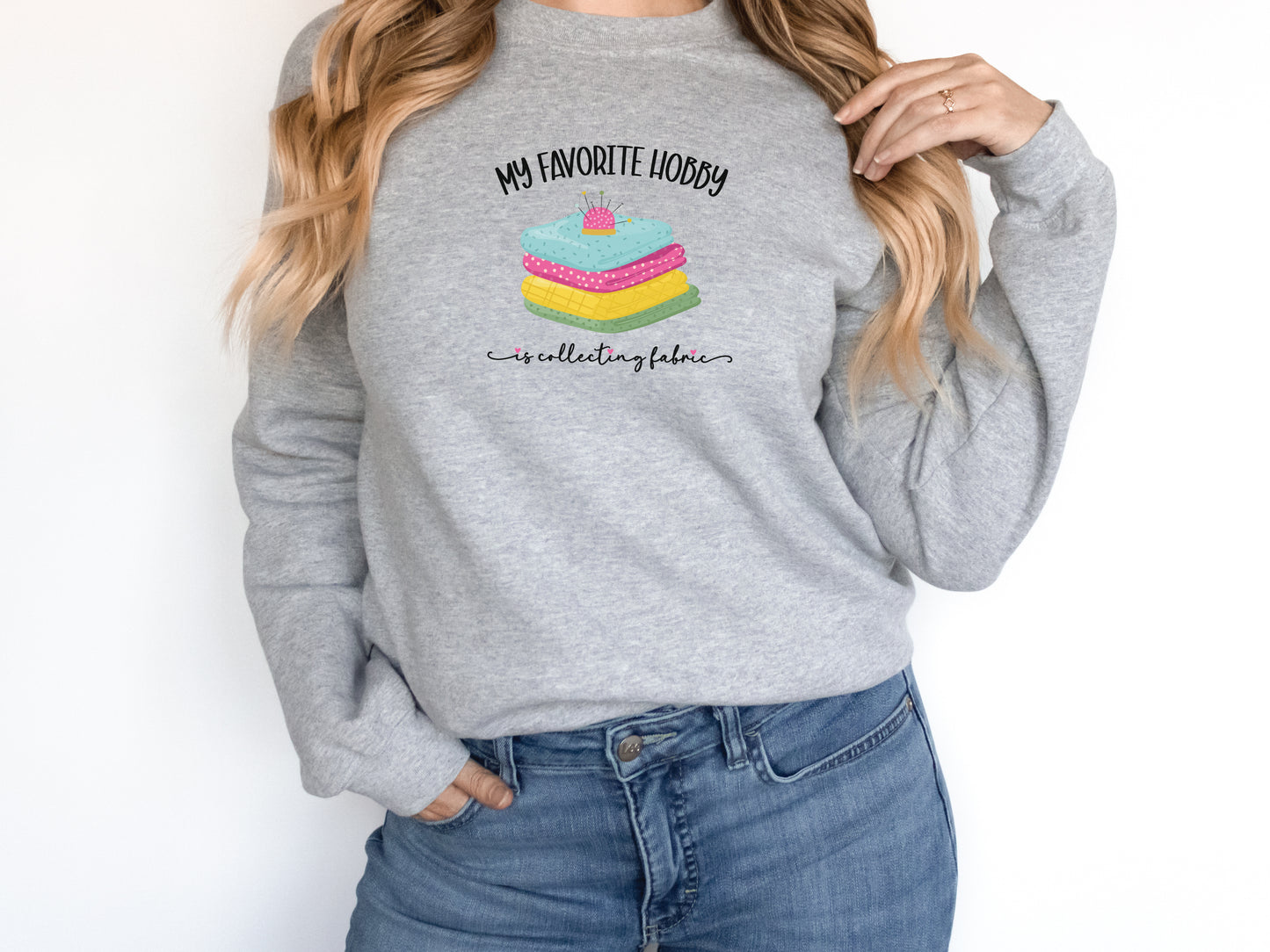 Fabric Collecting Is My Favorite Hobby Sweatshirt