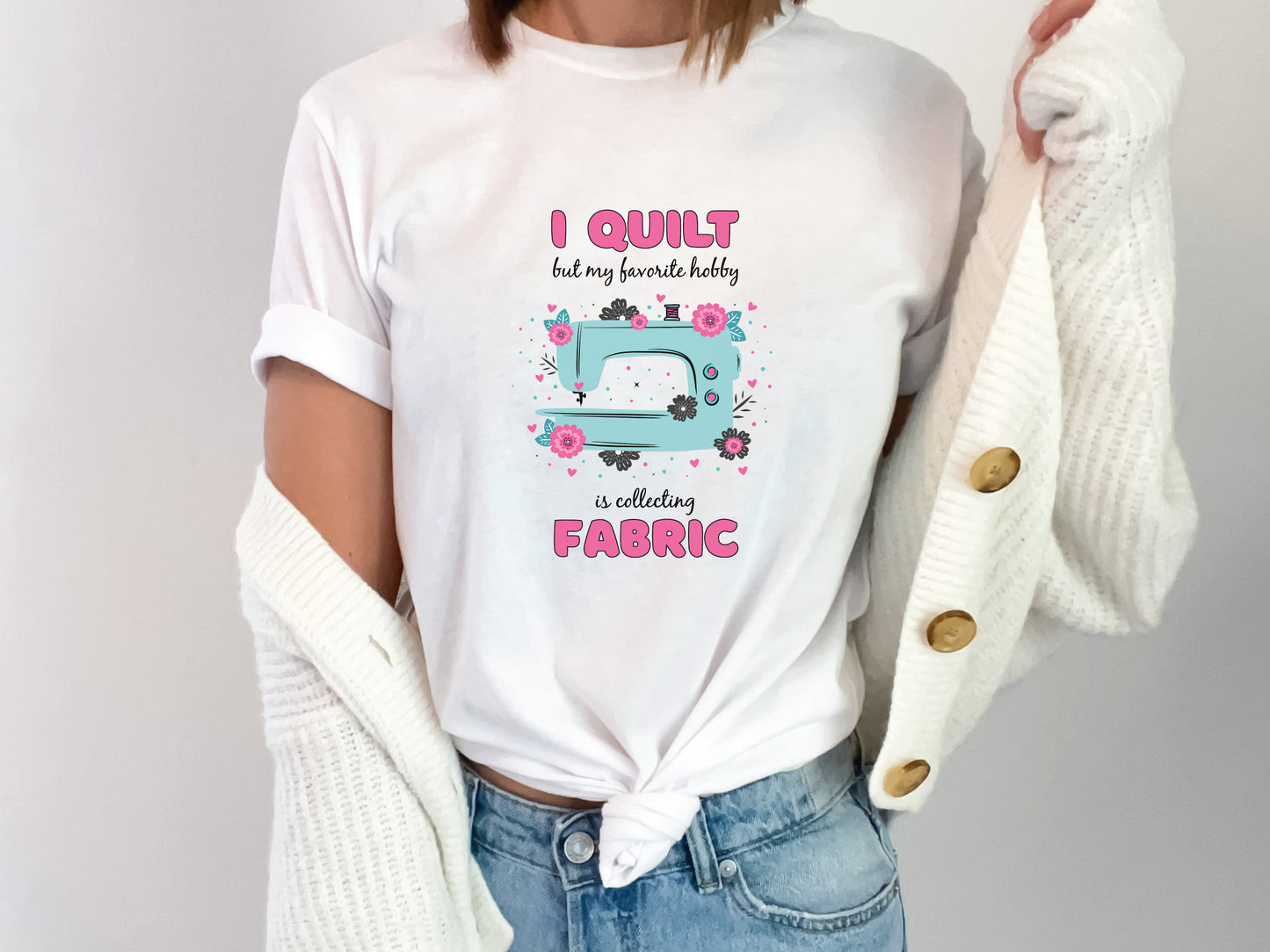 I Sew But My Favorite Hobby Is Collecting Fabric T-Shirt (Pink)