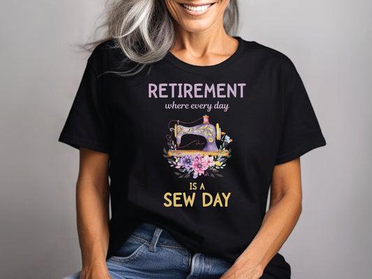 Retirement Every Day Is a Sew Day T-Shirt