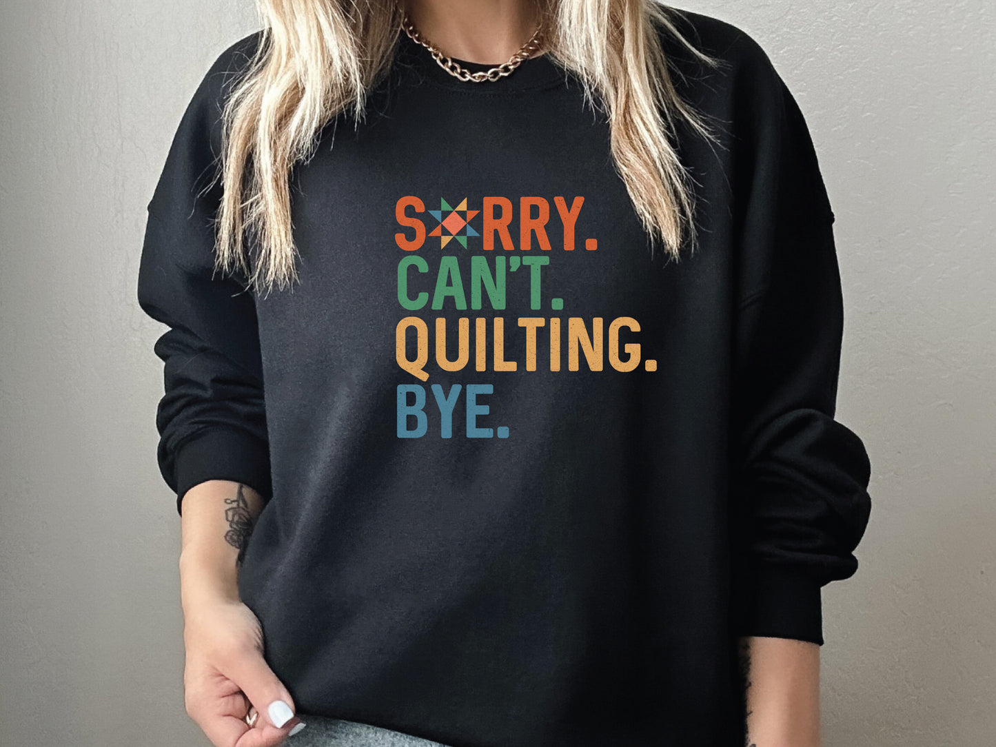 Sorry Can't Quilting Bye Sweatshirt