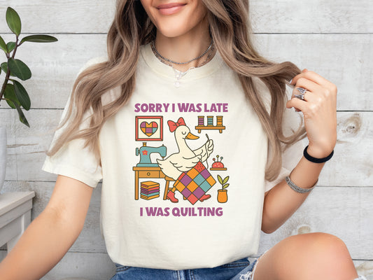 Sorry I Was Late, I Was Quilting T-Shirt