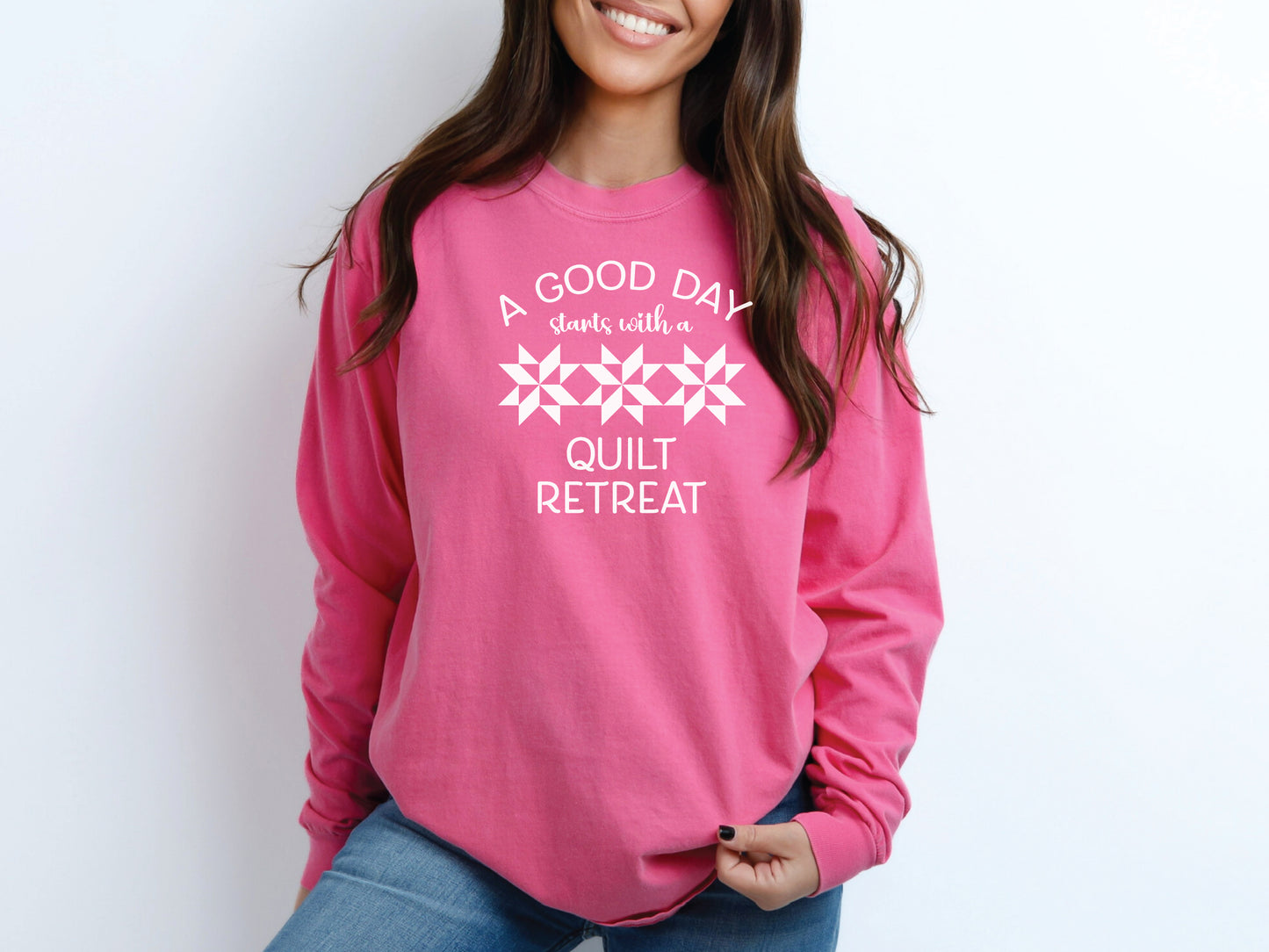 A Good Day Starts With A Quilt Retreat Long Sleeve Shirt