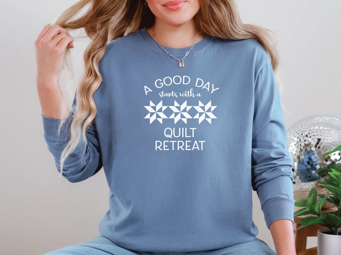 A Good Day Starts With A Quilt Retreat Long Sleeve Shirt