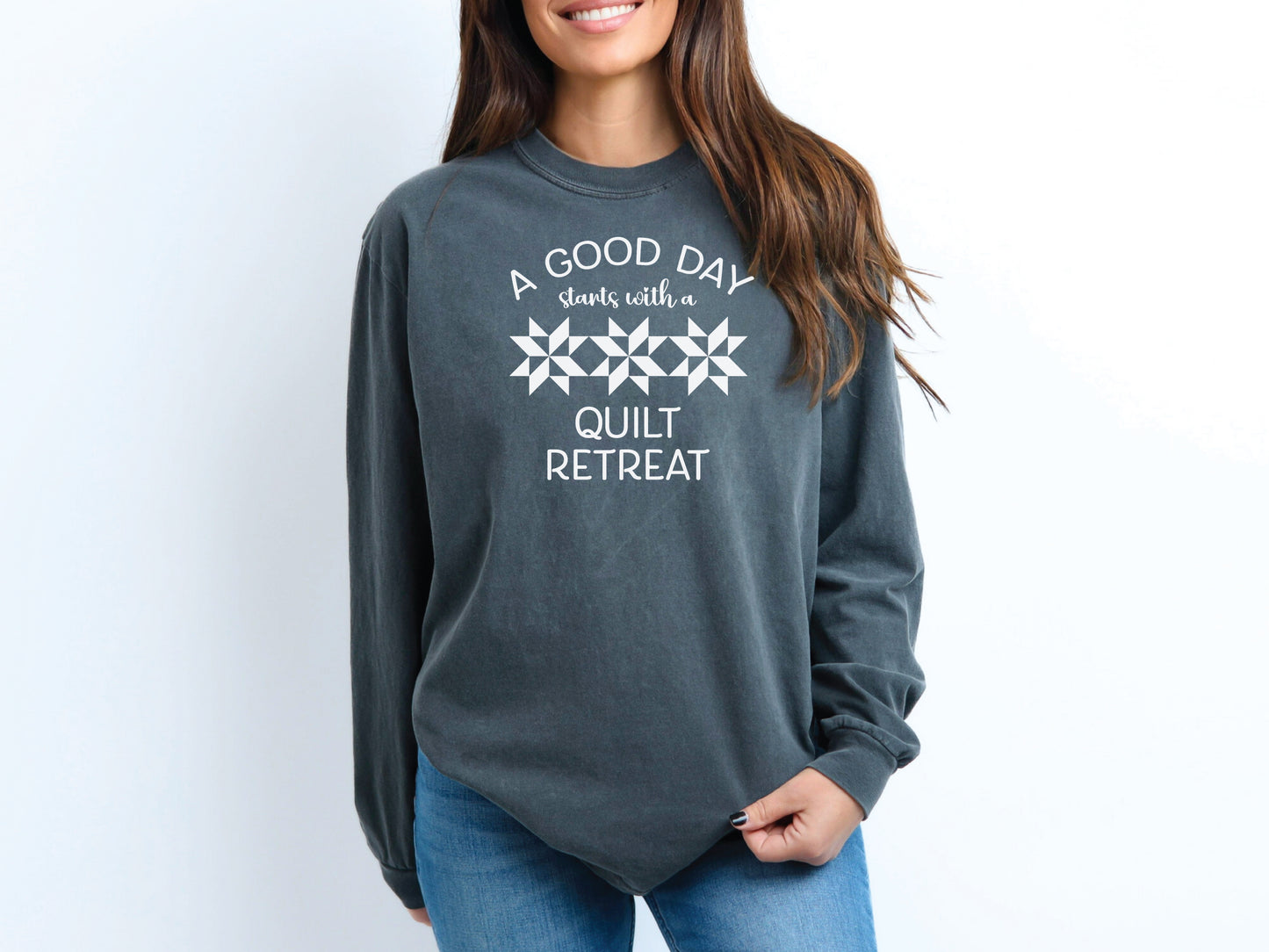 A Good Day Starts With A Quilt Retreat Long Sleeve Shirt