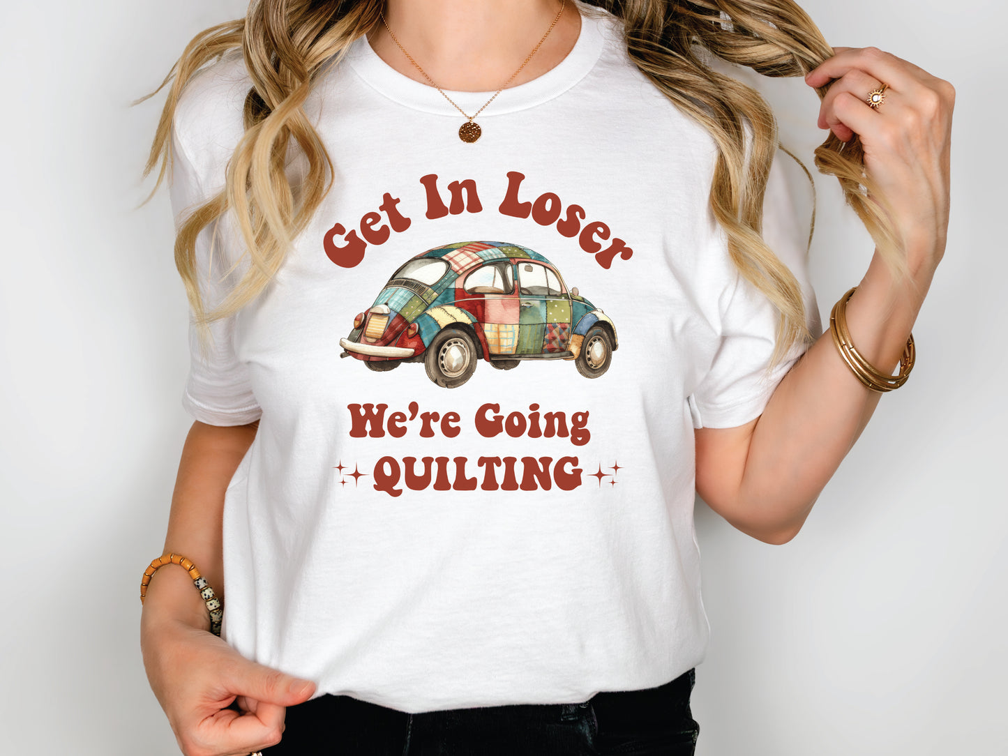 Get In Loser, We're Going Quilting T-Shirt