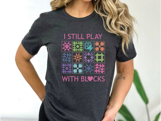 I Still Play With Blocks T-Shirt