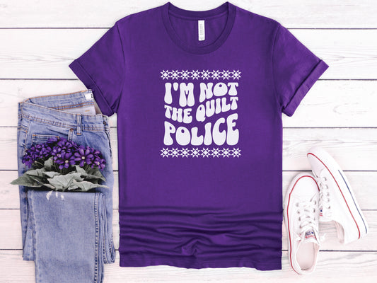 I'm Not The Quilt Police T-Shirt