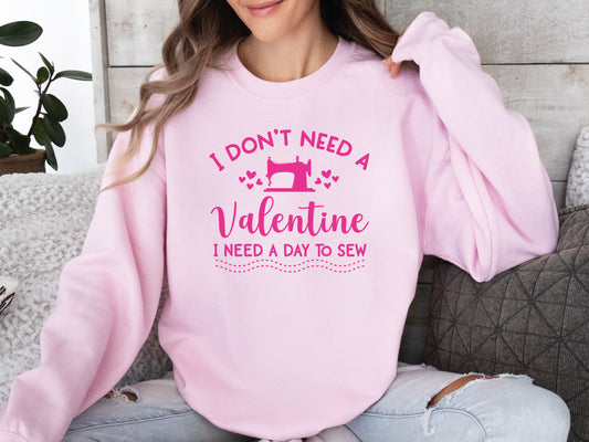Valentine I Need A Day To Sew Sweatshirt