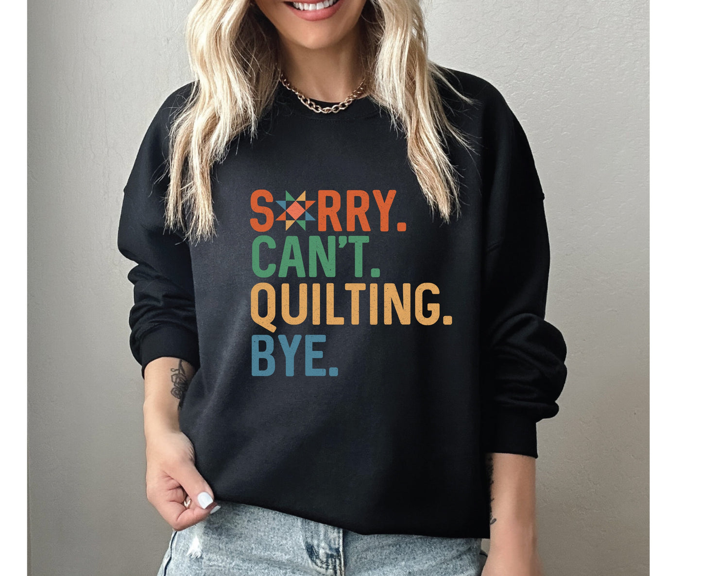Sorry Can't Quilting Bye Sweatshirt